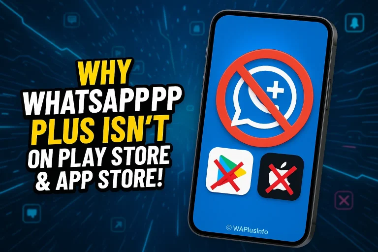 Why WhatsApp Plus Isn’t on Play Store & App Store